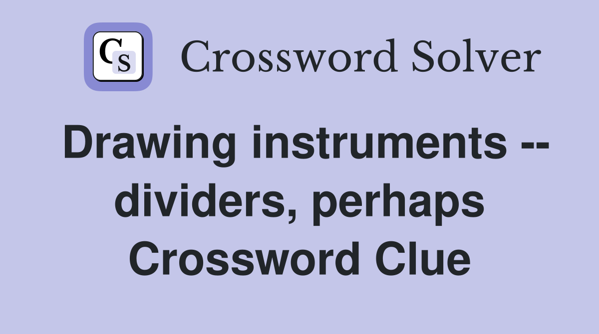 Drawing instruments -- dividers, perhaps Crossword Clue