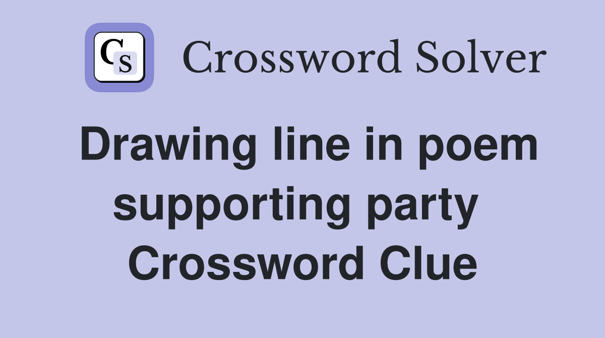 Drawing line in poem supporting party  Crossword Clue
