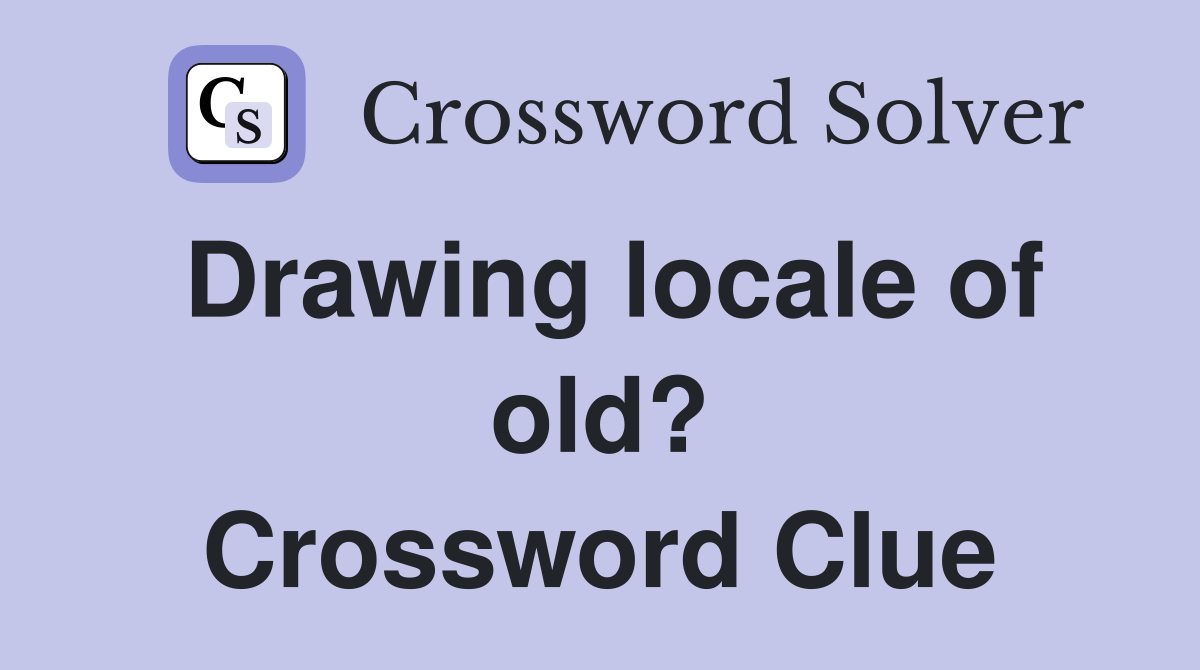 Drawing locale of old? Crossword Clue