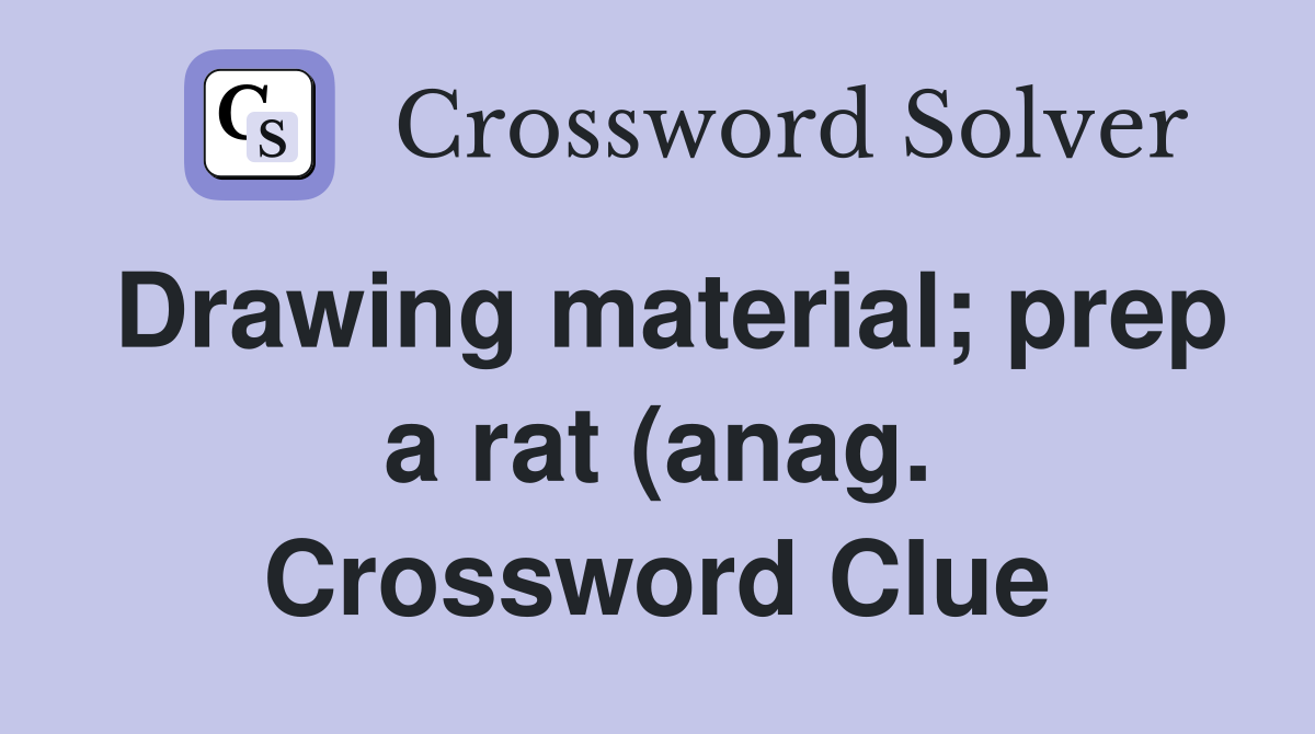 Drawing material prep a rat (anag ) Crossword Clue Answers Drawing material prep a rat (anag ) Crossword Clue Answers