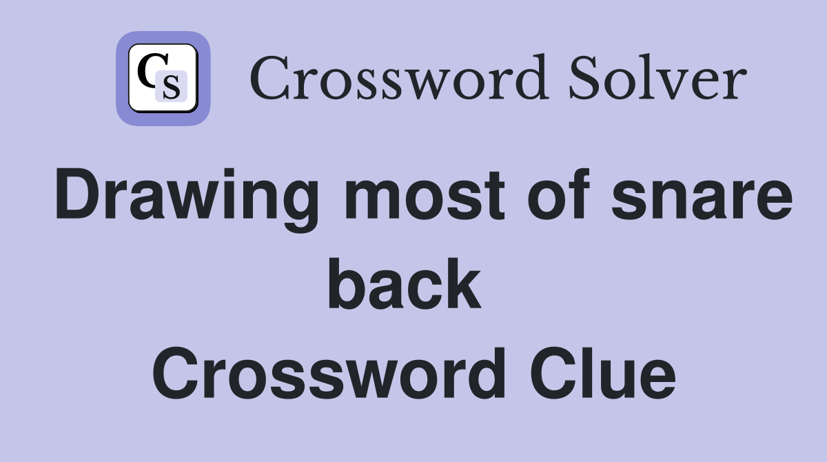 Drawing most of snare back  Crossword Clue