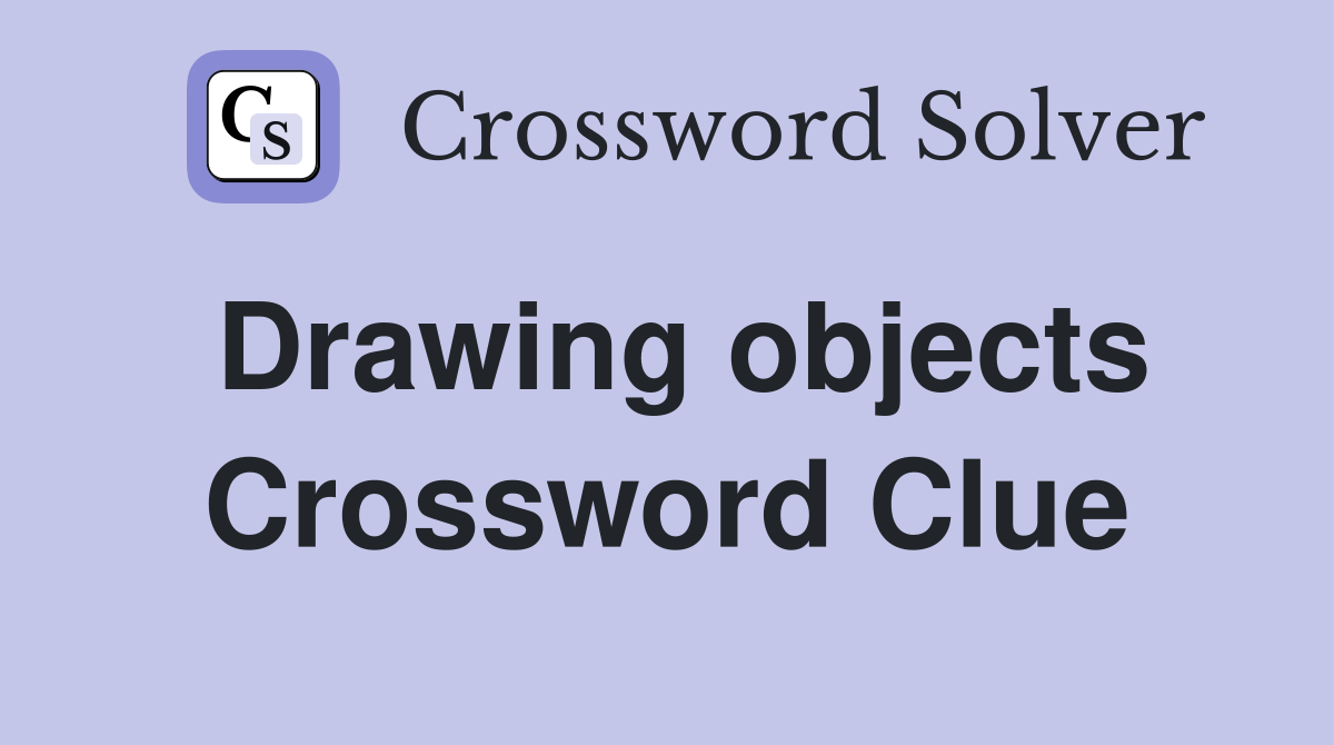 Drawing objects Crossword Clue