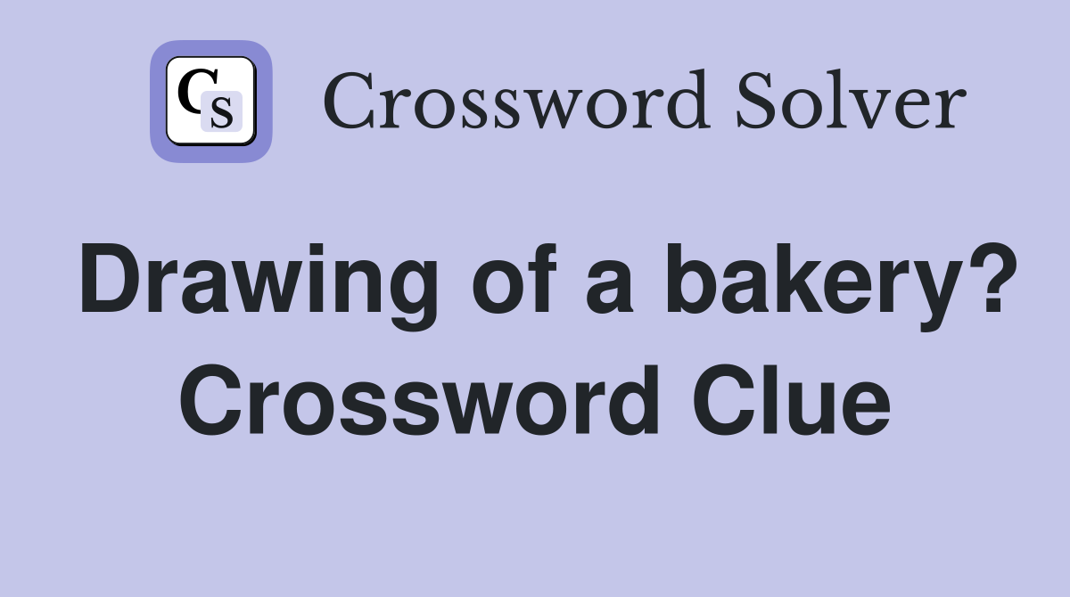 Drawing of a bakery? Crossword Clue