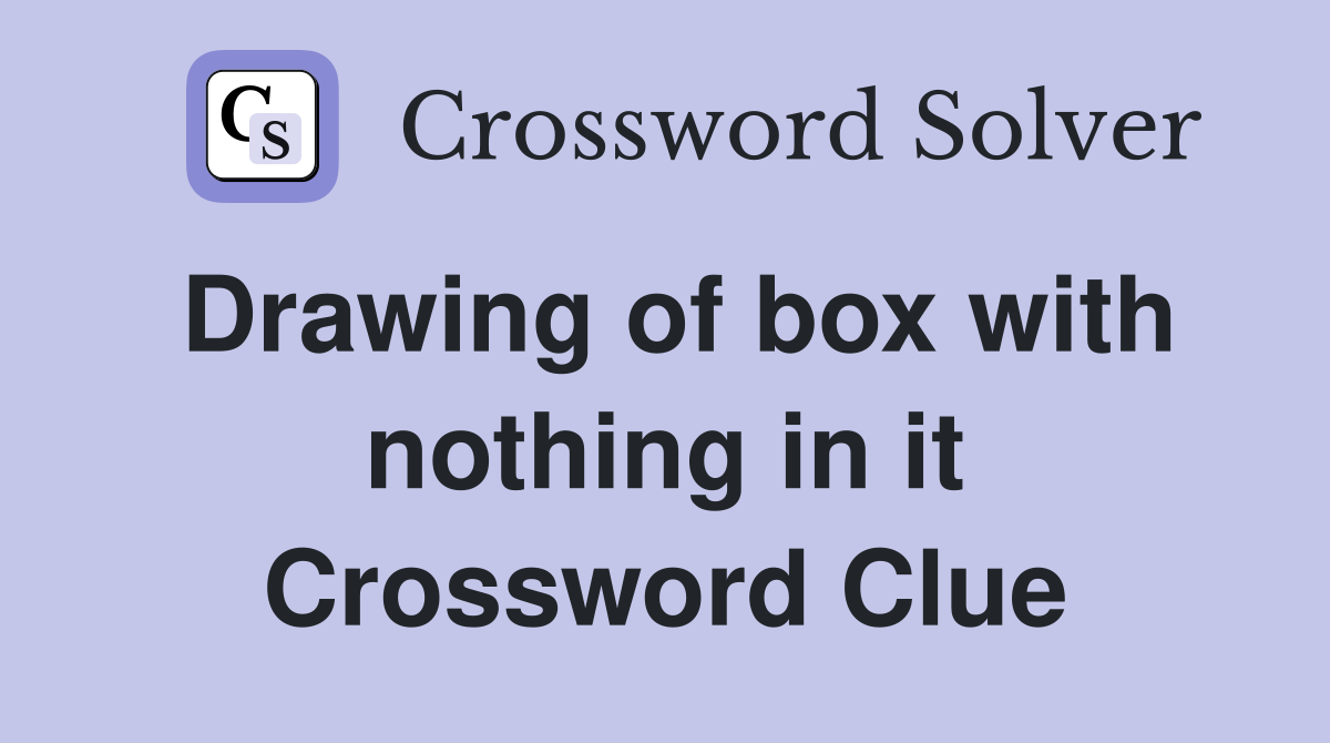 Drawing of box with nothing in it Crossword Clue