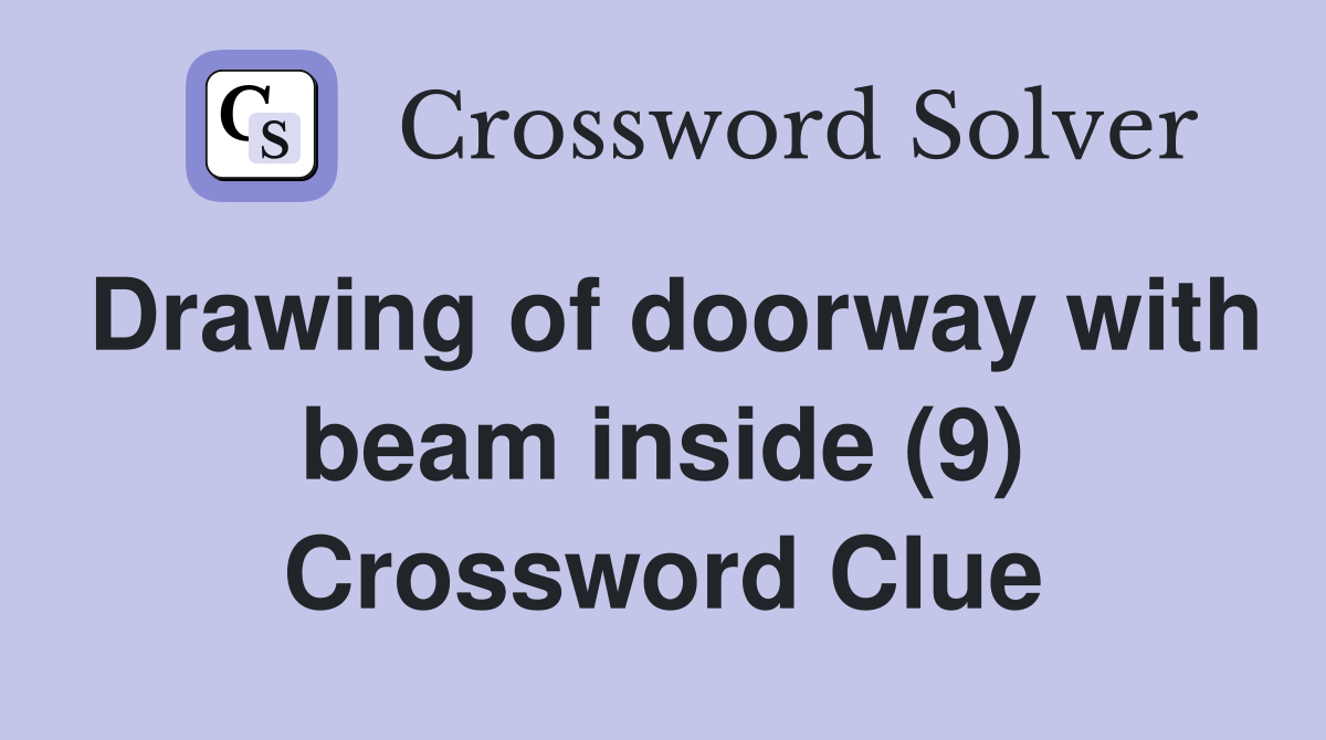 Drawing of doorway with beam inside (9) Crossword Clue