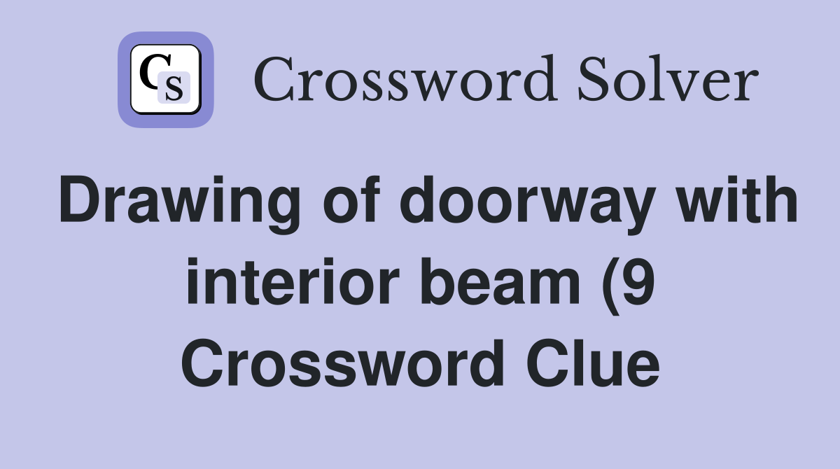 Drawing of doorway with interior beam (9) Crossword Clue Answers Drawing of doorway with interior beam (9) Crossword Clue Answers