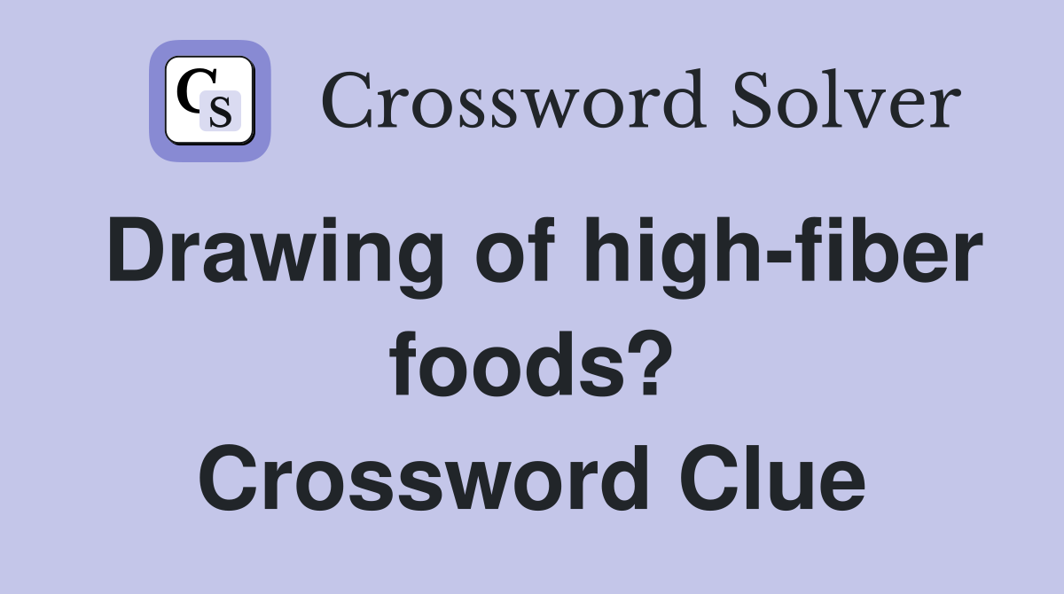 Drawing of high-fiber foods? Crossword Clue