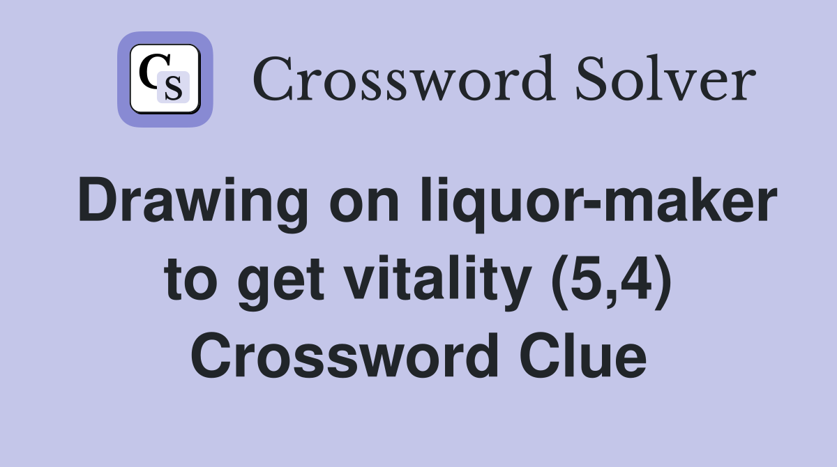 Drawing on liquor-maker to get vitality (5,4) Crossword Clue