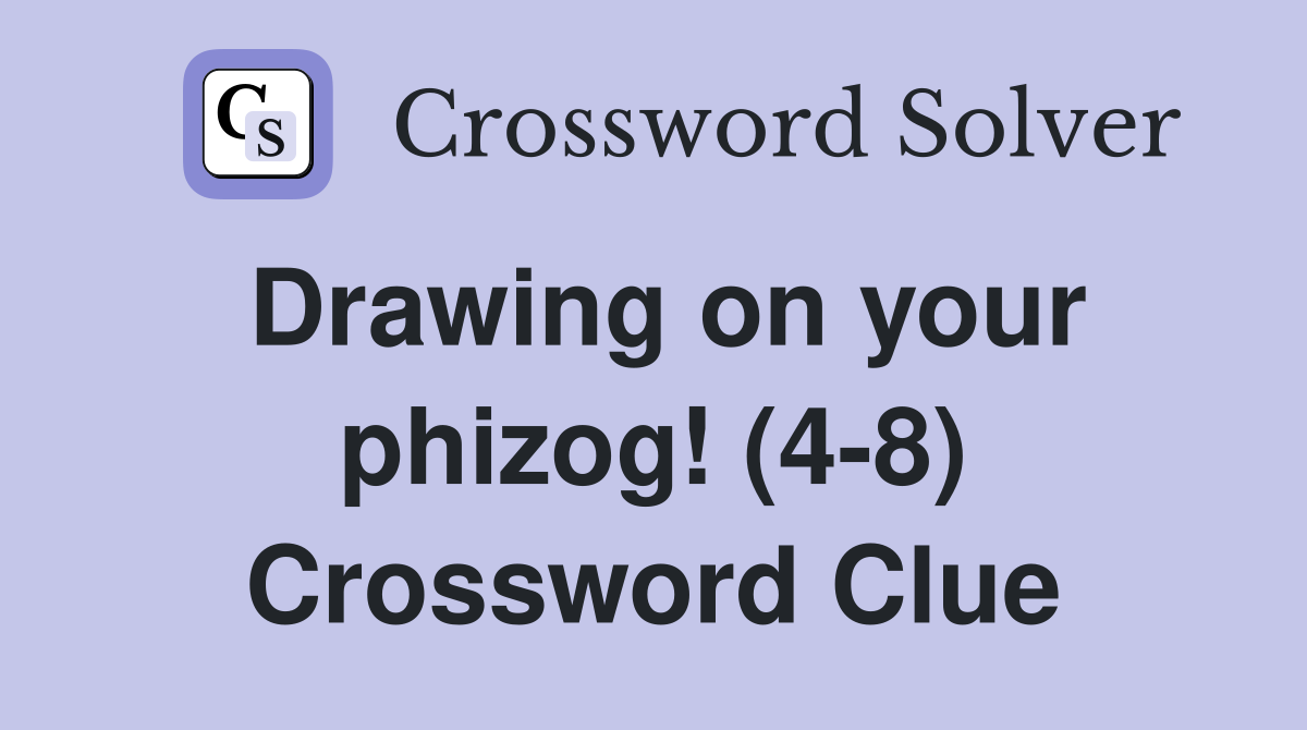 Drawing on your phizog! (4-8) Crossword Clue