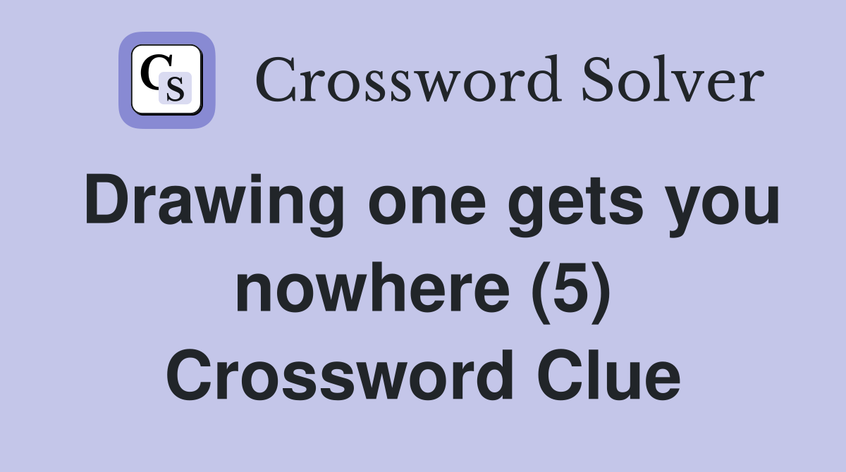 Drawing one gets you nowhere (5) Crossword Clue