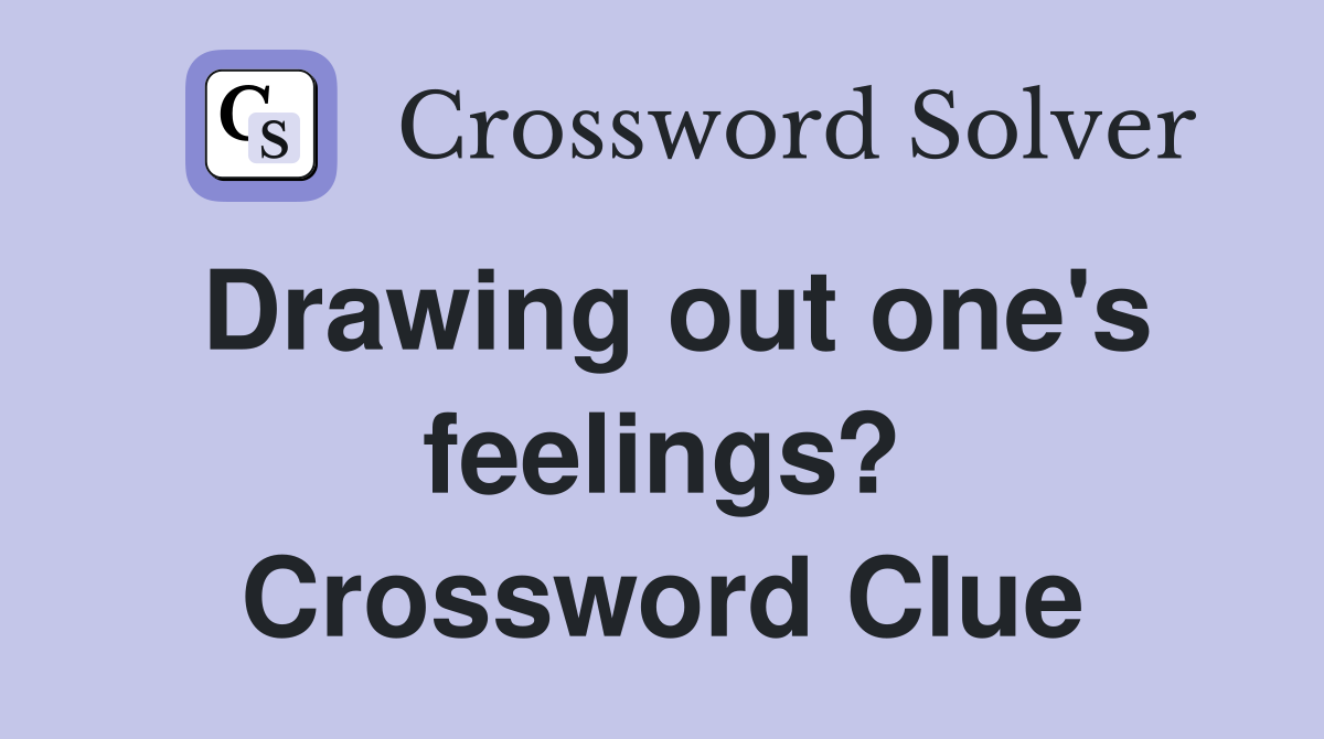 Drawing out one's feelings? Crossword Clue