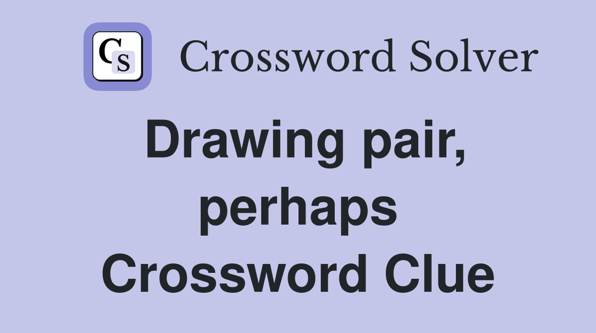 Drawing pair, perhaps Crossword Clue