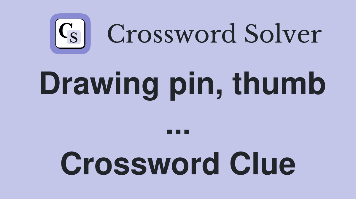 Drawing pin, thumb ... Crossword Clue