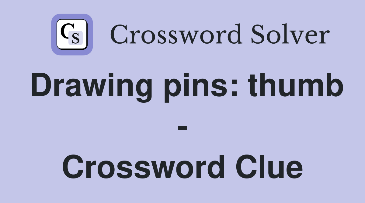 Drawing pins: thumb - Crossword Clue