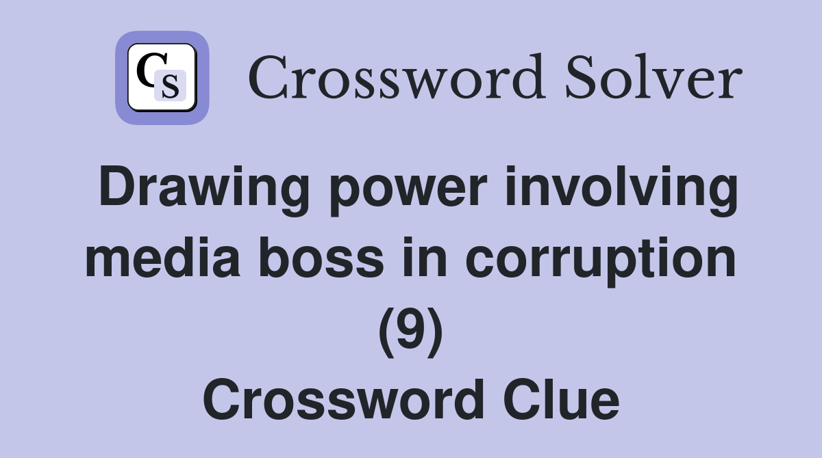 Drawing power involving media boss in corruption (9) Crossword Clue