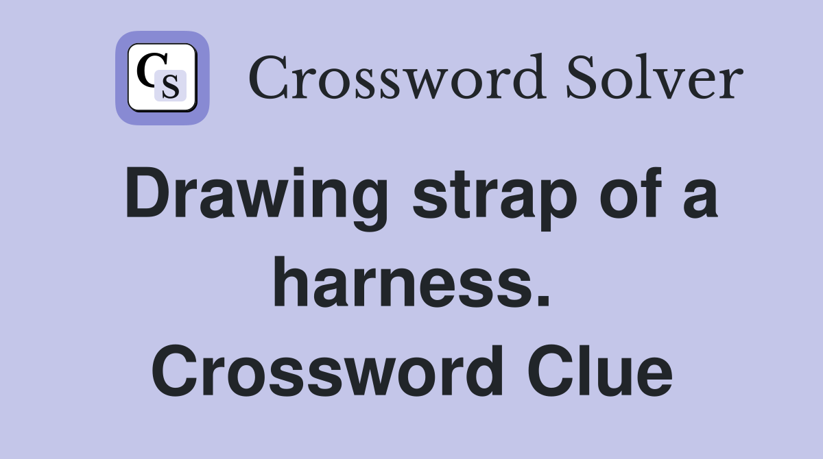 Drawing strap of a harness. Crossword Clue