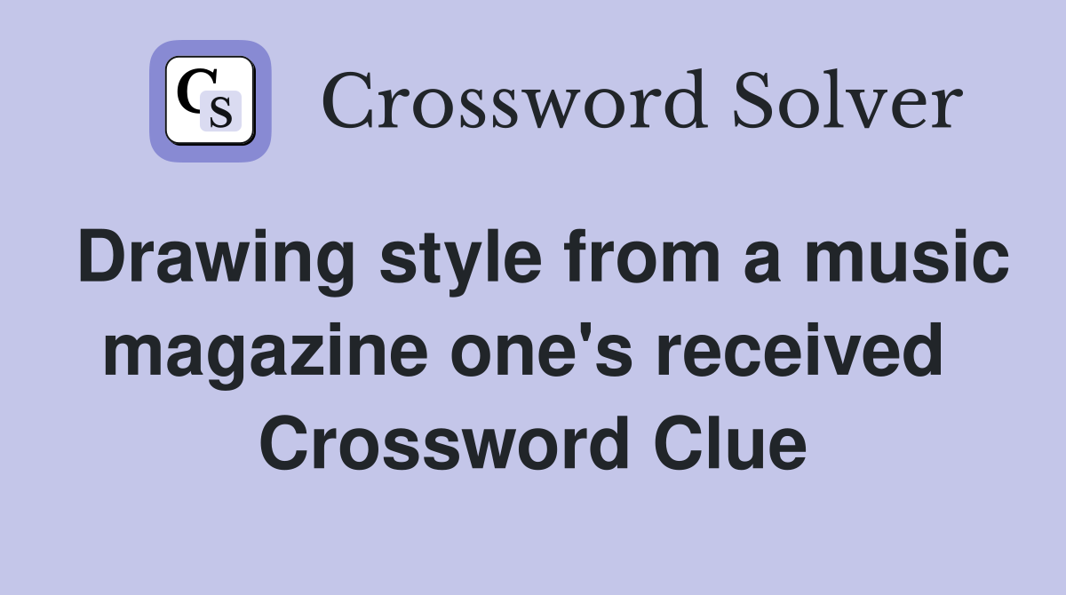 Drawing style from a music magazine one's received  Crossword Clue