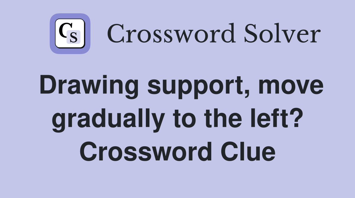 Drawing support, move gradually to the left? Crossword Clue