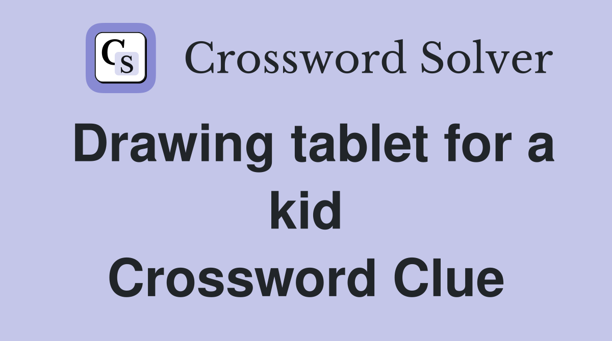 Drawing tablet for a kid Crossword Clue