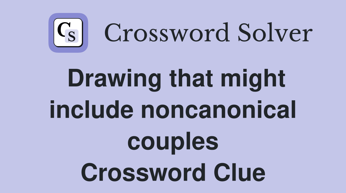Drawing that might include noncanonical couples Crossword Clue
