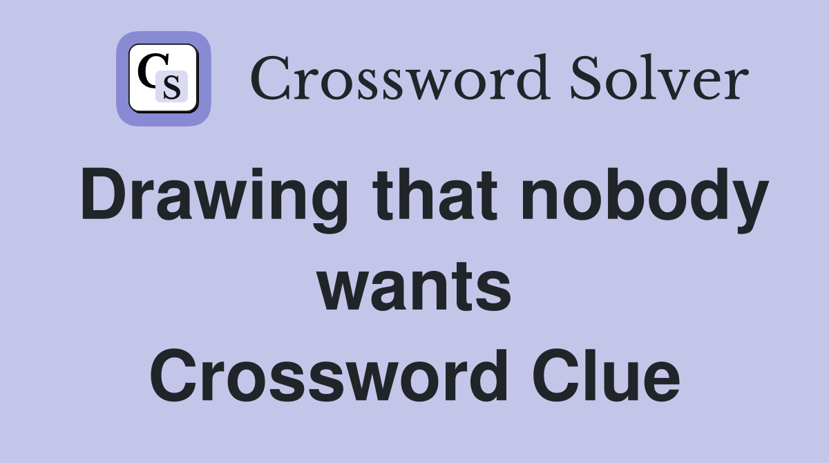 Drawing that nobody wants Crossword Clue