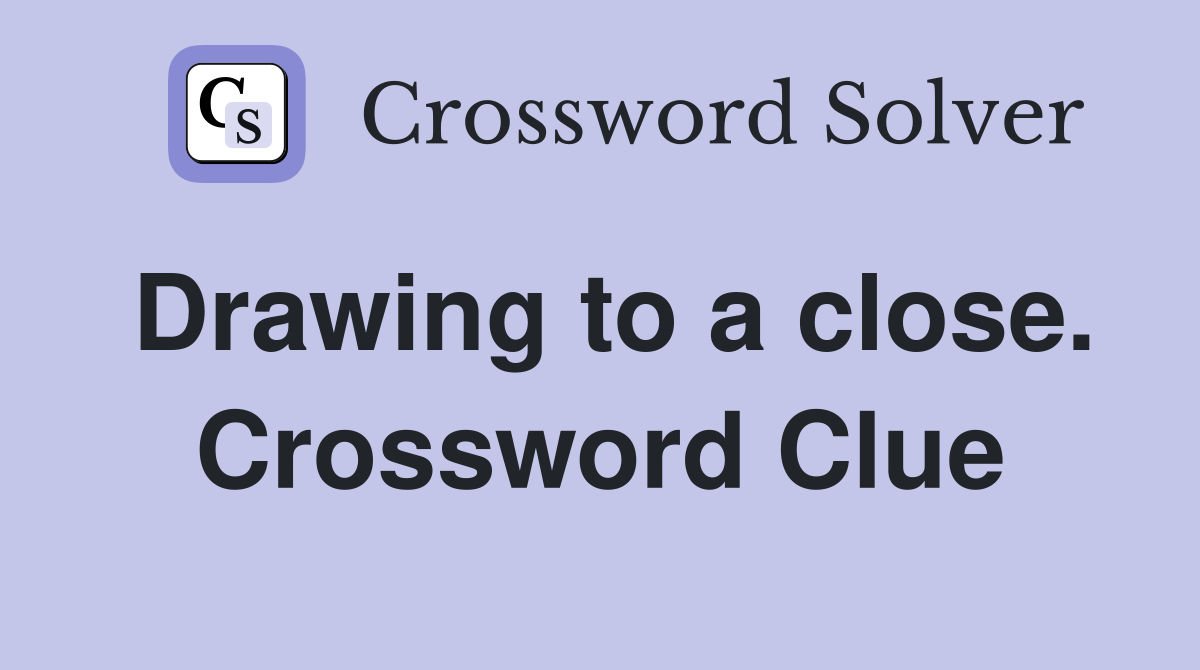 Drawing to a close. Crossword Clue
