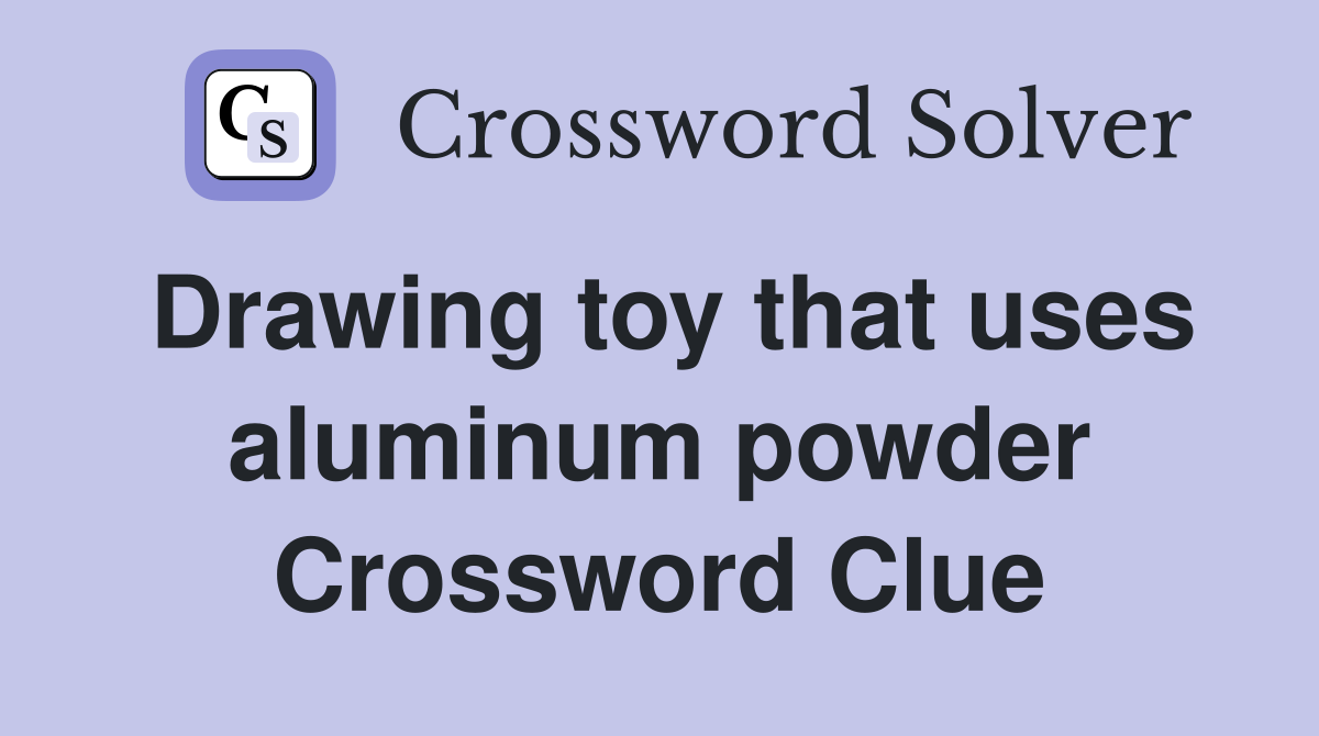 Drawing toy that uses aluminum powder Crossword Clue