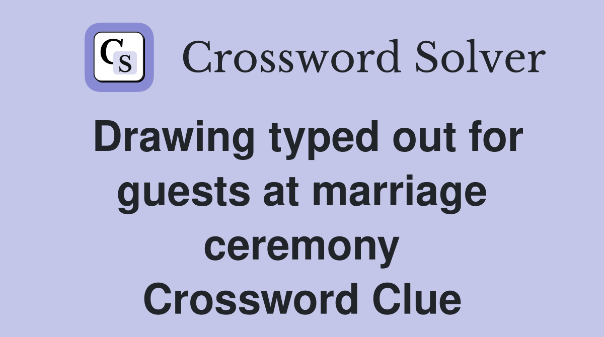 Drawing typed out for guests at marriage ceremony Crossword Clue