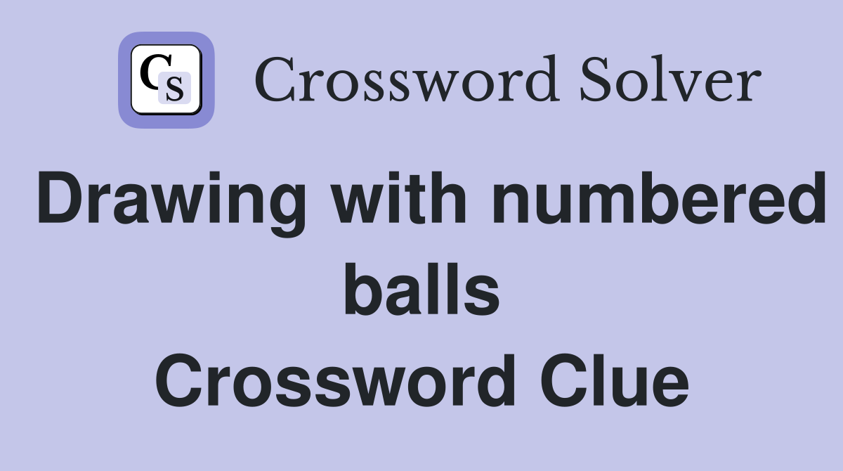 Drawing with numbered balls Crossword Clue