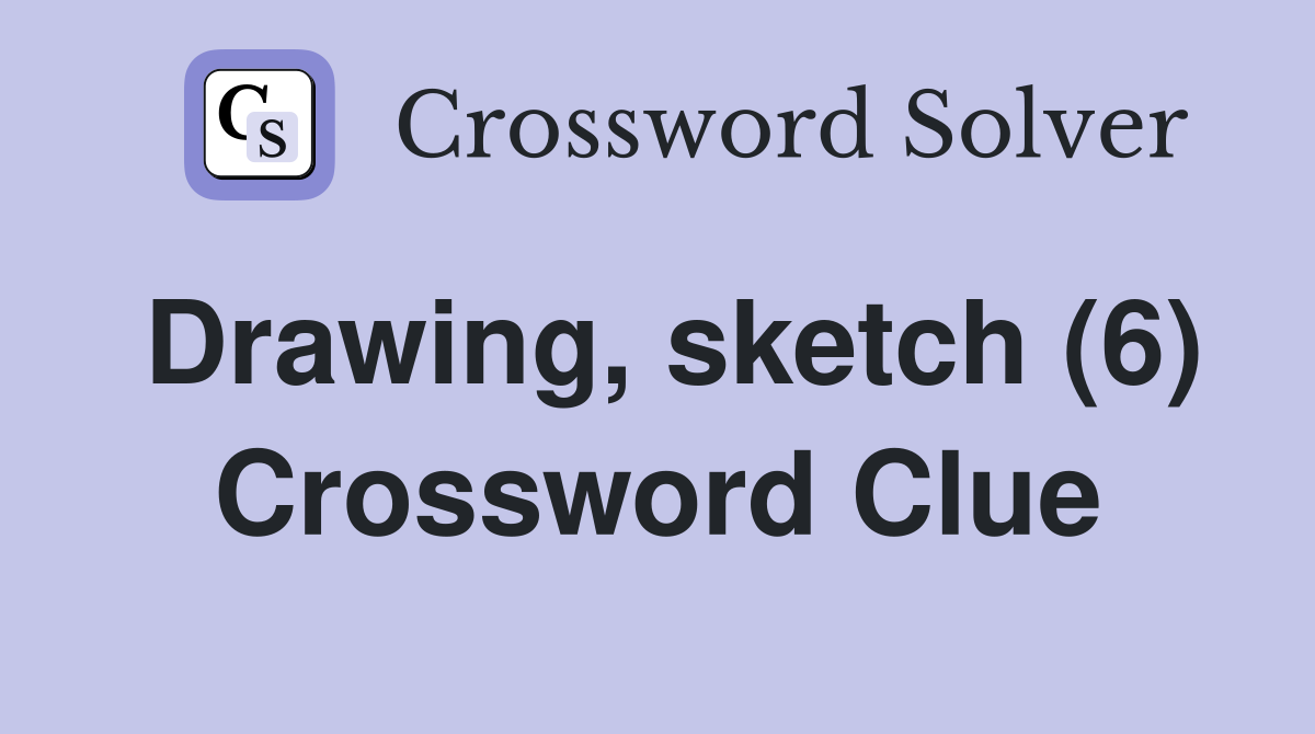 Drawing, sketch (6) Crossword Clue