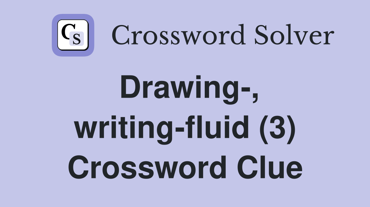 Drawing-, writing-fluid (3) Crossword Clue