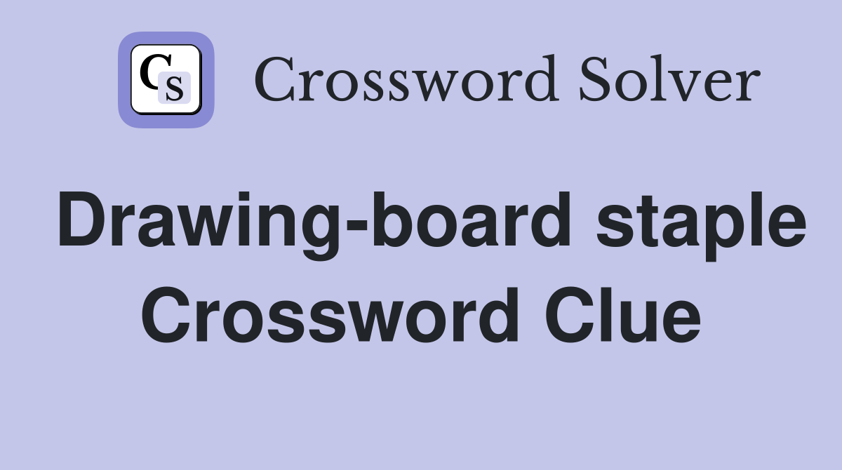 Drawing-board staple Crossword Clue