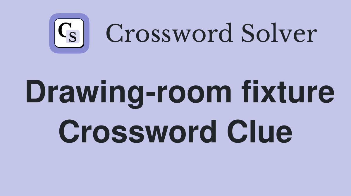 Drawing-room fixture Crossword Clue