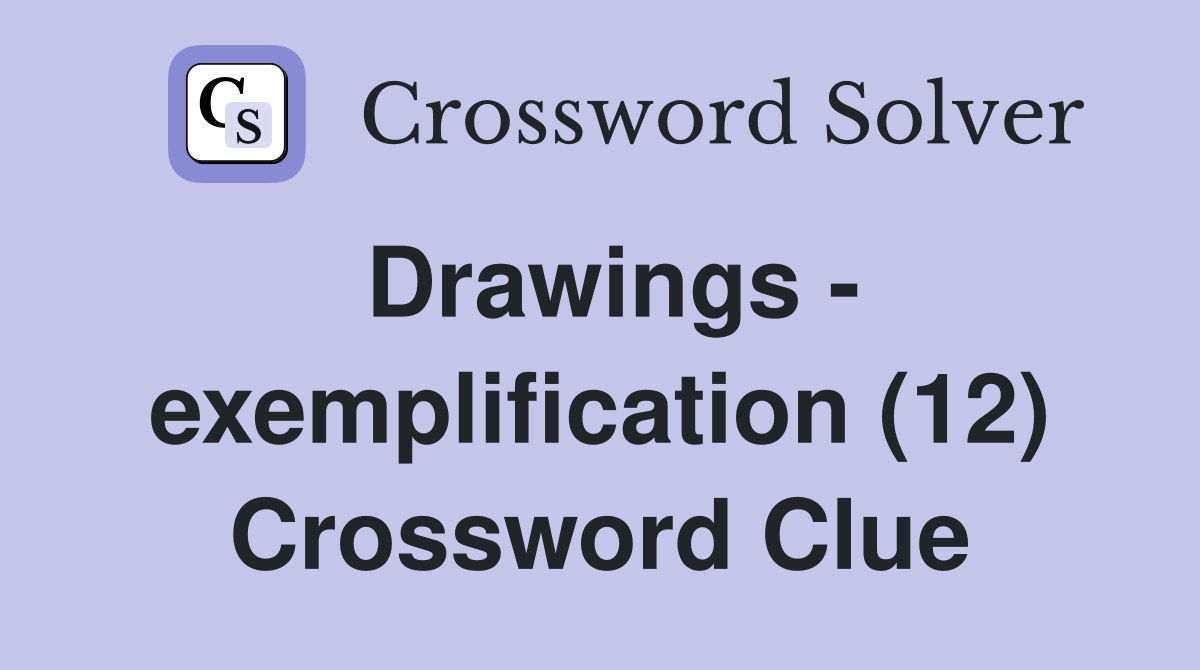 Drawings - exemplification (12) Crossword Clue