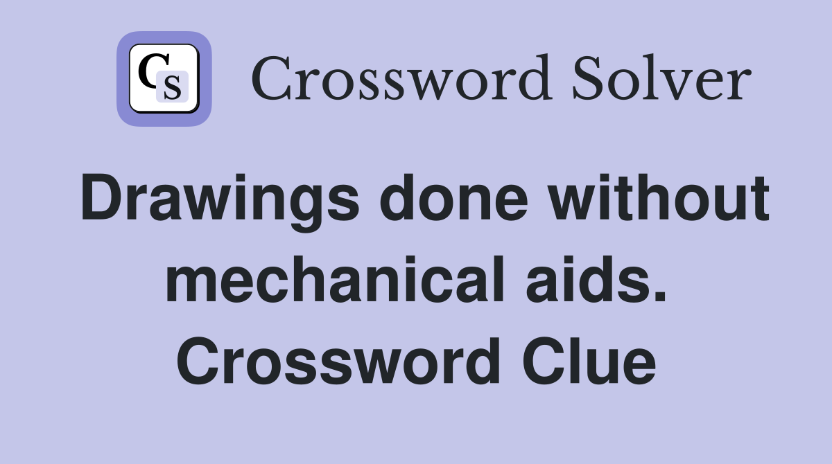 Drawings done without mechanical aids. Crossword Clue