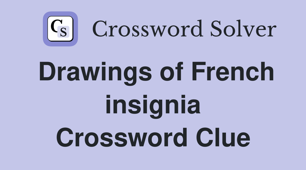Drawings of French insignia Crossword Clue