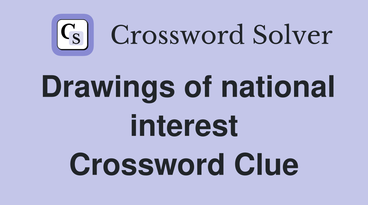 Drawings of national interest Crossword Clue