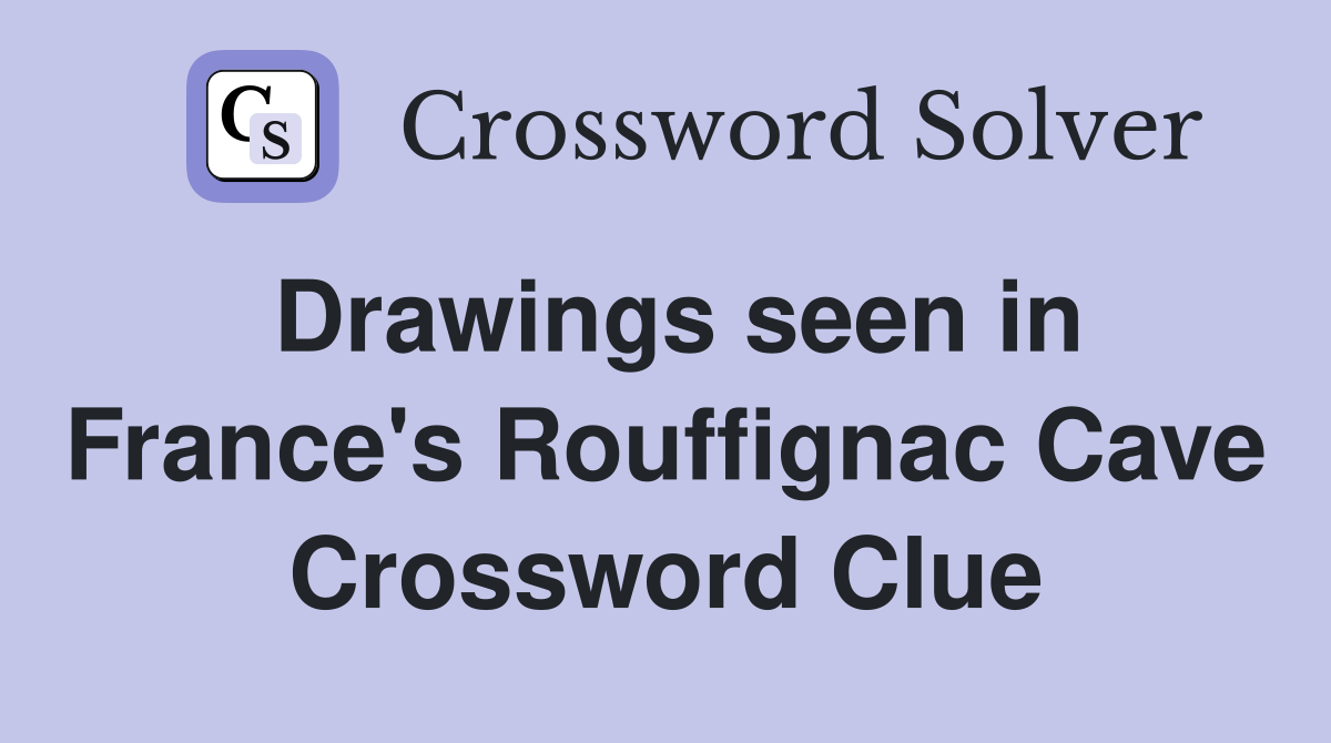 Drawings seen in France's Rouffignac Cave Crossword Clue