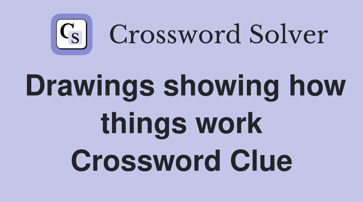 Drawings showing how things work Crossword Clue