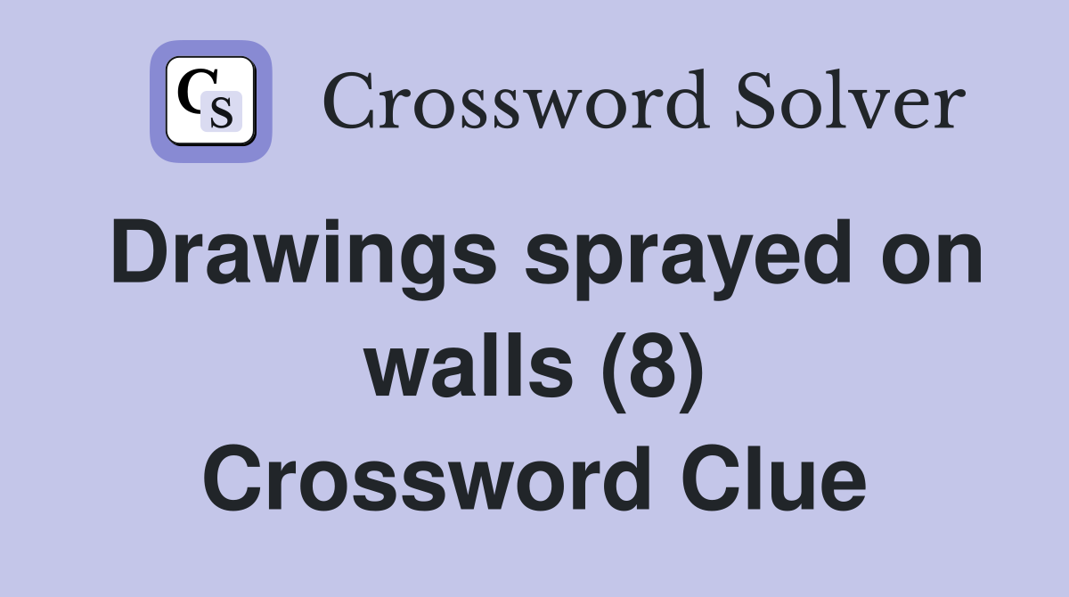 Drawings sprayed on walls (8) Crossword Clue