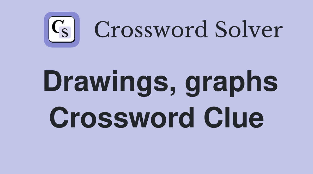 Drawings, graphs Crossword Clue