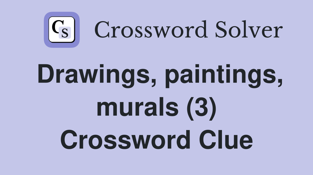 Drawings, paintings, murals (3) Crossword Clue