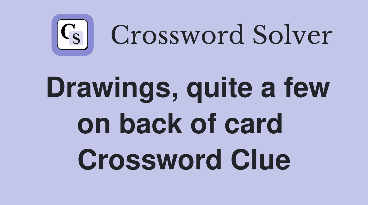 Drawings, quite a few on back of card  Crossword Clue
