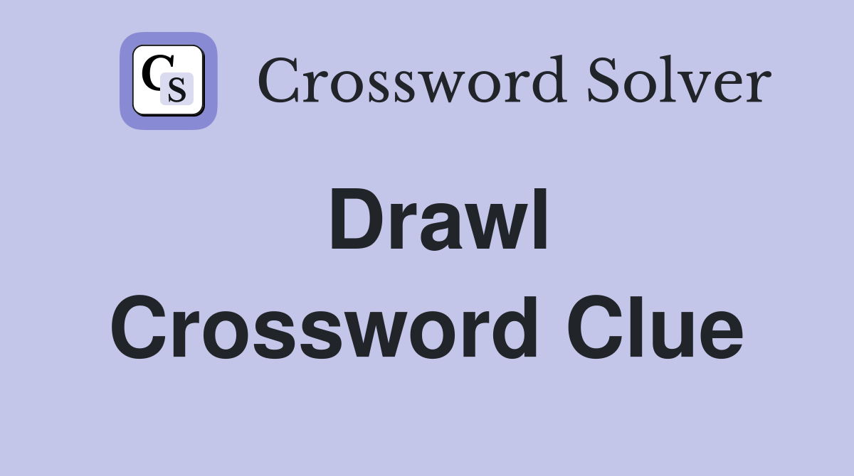 Drawl Crossword Clue