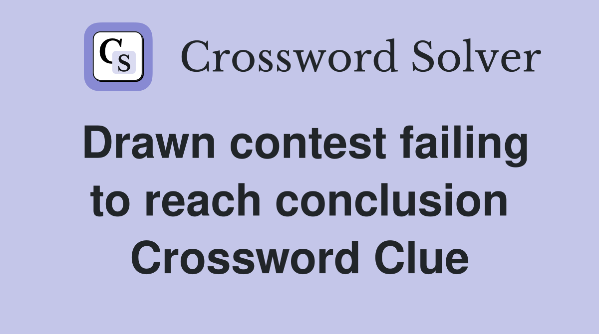 Drawn contest failing to reach conclusion Crossword Clue