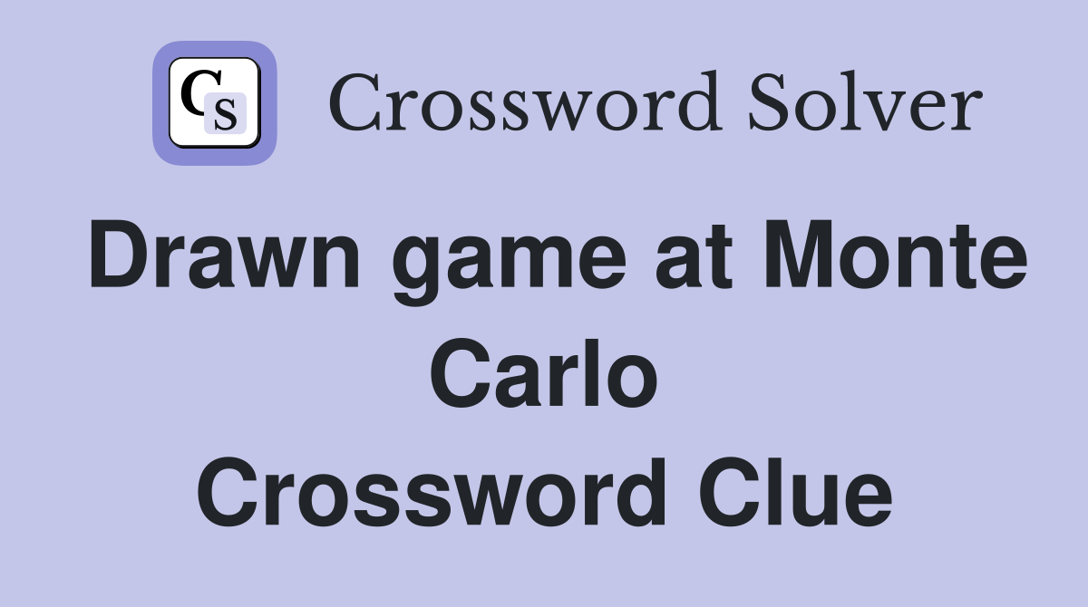 Drawn game at Monte Carlo Crossword Clue