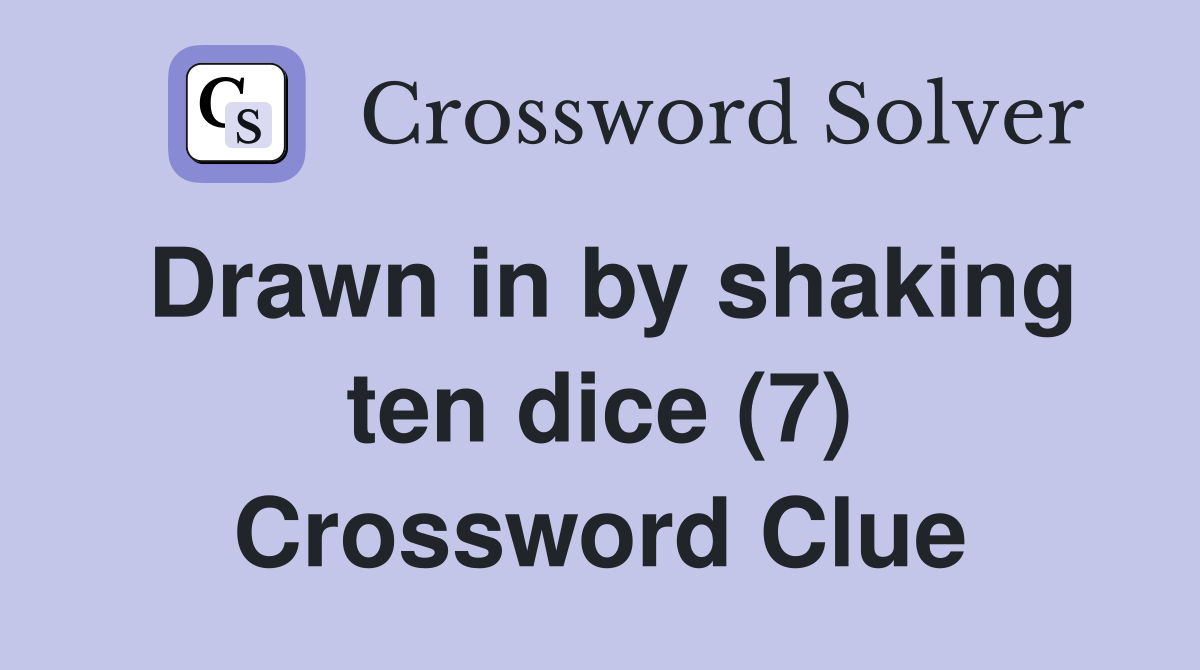 Drawn in by shaking ten dice (7) Crossword Clue