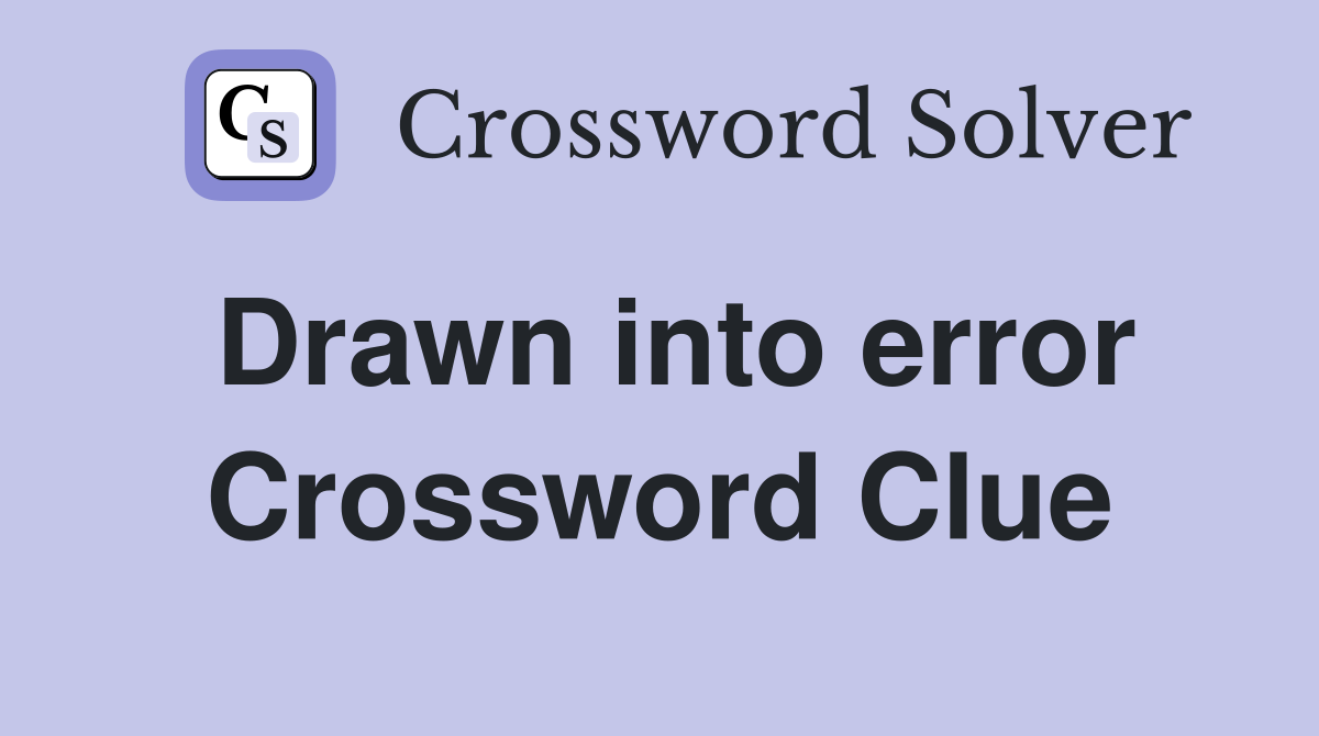 Drawn into error Crossword Clue
