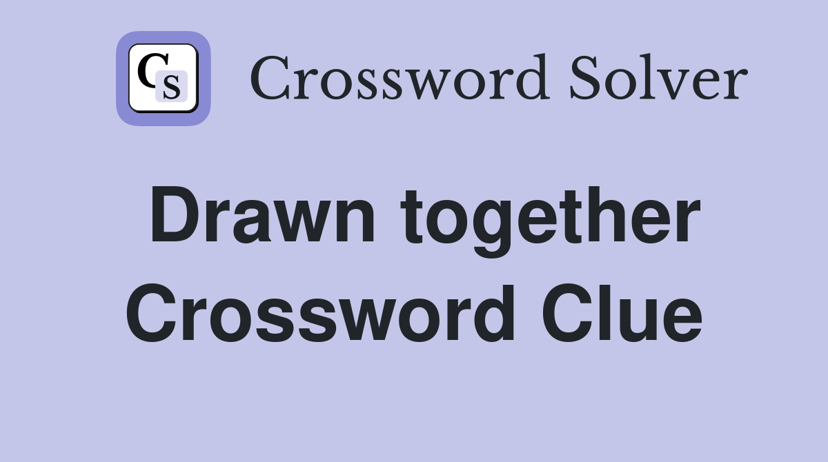 Drawn together Crossword Clue
