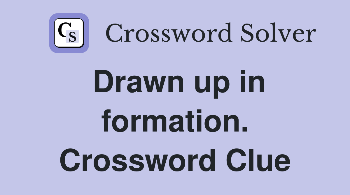 Drawn up in formation. Crossword Clue